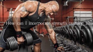 How can I incorporate strength training into my routine?